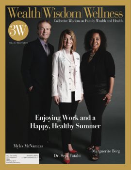 Wealth Wisdom Wellness cover, Issue No. 4, featuring Myles McNamara, Dr. Sepi Fatahi and Marguerite Berg, summer 2018.